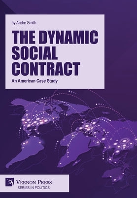 The Dynamic Social Contract: An American Case Study by Smith, Andre