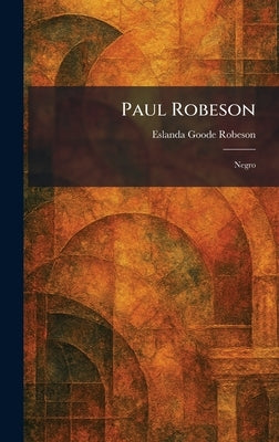 Paul Robeson: Negro by Robeson, Eslanda Goode