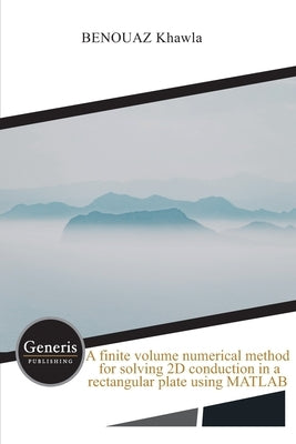 A finite volume numerical method for solving 2D conduction in a rectangular plate using MATLAB by Khawla, Benouaz