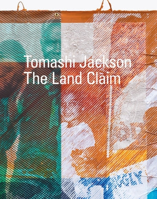 Tomashi Jackson: The Land Claim by Jackson, Tomashi