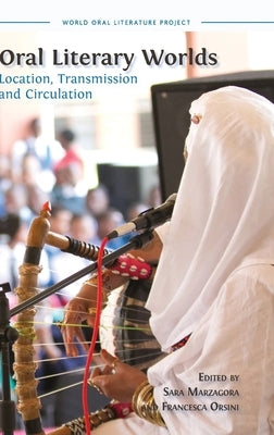 Oral Literary Worlds: Location, Transmission and Circulation by Marzagora, Sara