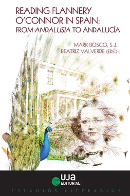Reading Flannery O'Connor in Spain: From Andalusia to Andalucia by Bosco, Sj Mark
