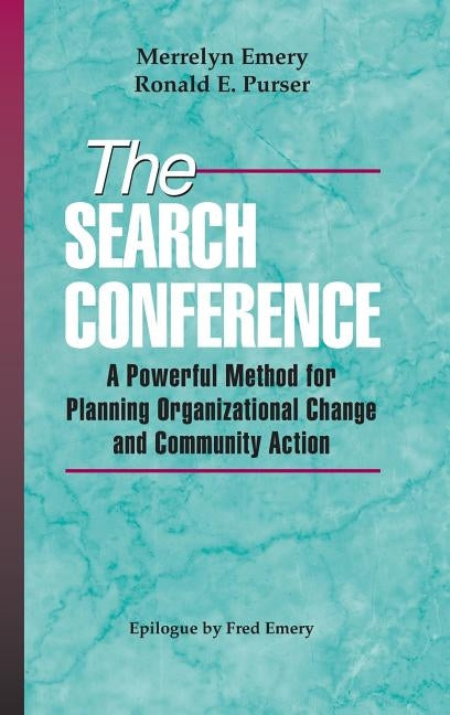 The Search Conference: A Powerful Method for Planning Organizational Change and Community Action by Emery, Merrelyn