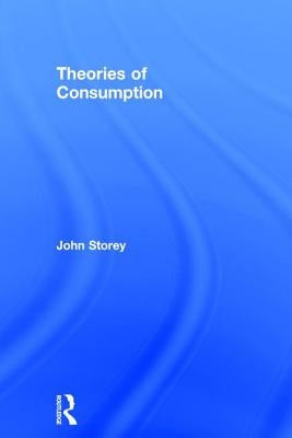 Theories of Consumption by Storey, John