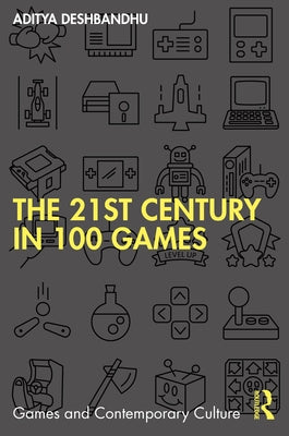The 21st Century in 100 Games by Deshbandhu, Aditya