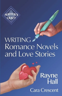 Writing Romance Novels and Love Stories: Professional Techniques for Fiction Authors by Crescent, Cara