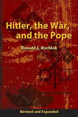 Hitler, the War, and the Pope by Rychlak, Ronald J.