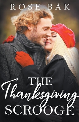 The Thanksgiving Scrooge by Bak, Rose