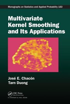 Multivariate Kernel Smoothing and Its Applications by Chacón, José E.