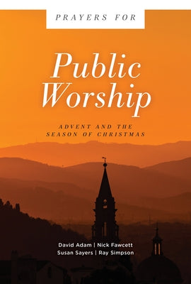 Prayers for Public Worship: Advent and the Season of Christmas by Adam, David