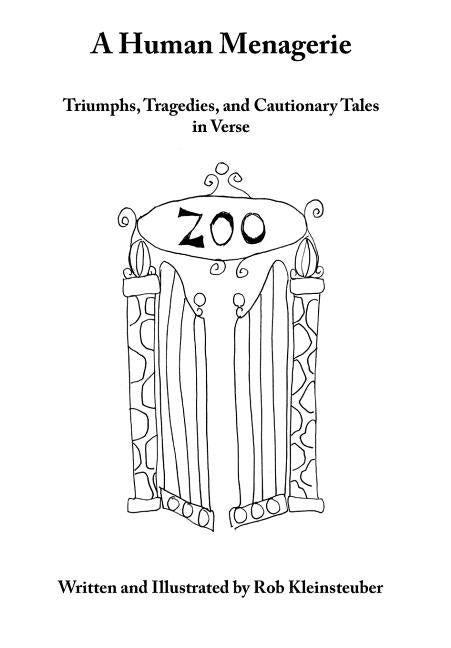 A Human Menagerie: Triumphs, Tragedies, and Cautionary Tales in Verse by Kleinsteuber, Rob