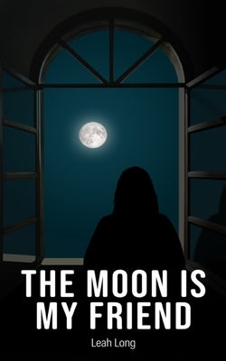 The Moon is my Friend by Long, Leah