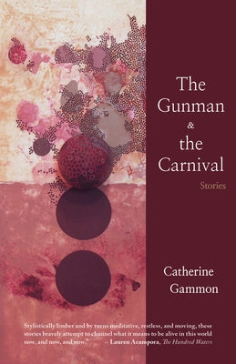 The Gunman and the Carnival: Stories by Gammon, Catherine