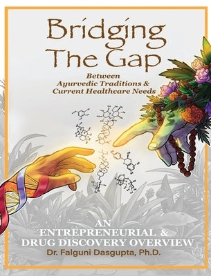 Bridging the Gap Between Ayurvedic Traditions & Current Healthcare Needs by Dasgupta, Falguni