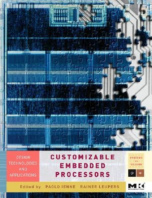 Customizable Embedded Processors: Design Technologies and Applications Volume . by Ienne, Paolo