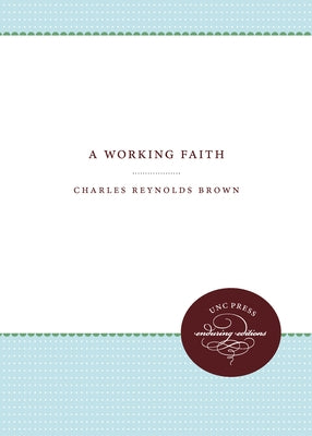 A Working Faith by Brown, Charles R.