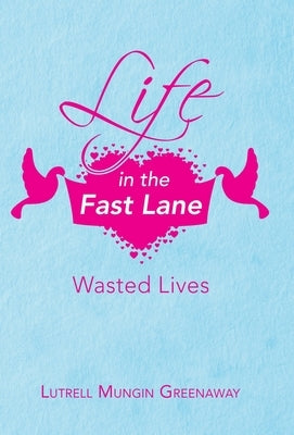 Life in the Fast Lane: Wasted Lives by Greenaway, Lutrell Mungin