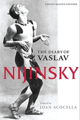 The Diary of Vaslav Nijinsky by Acocella, Joan