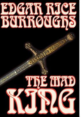 The Mad King by Edgar Rice Burroughs, Fiction, Fantasy by Burroughs, Edgar Rice