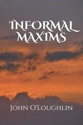 Informal Maxims by O'Loughlin, John