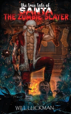 The True Tale of Santa the Zombie Slayer by Luckman, Will