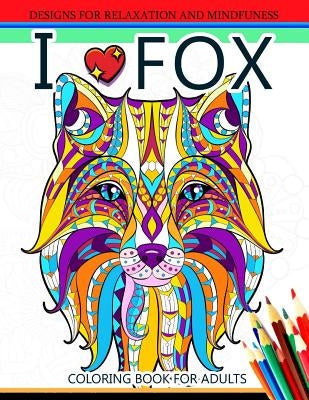 I love Fox Coloring Book for Adult: An Adult Coloring book for Grown-Ups by Coloring Books for Adults Relaxation