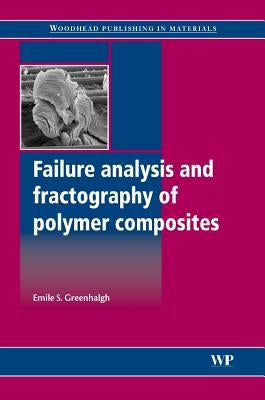 Failure Analysis and Fractography of Polymer Composites by Greenhalgh, Emile