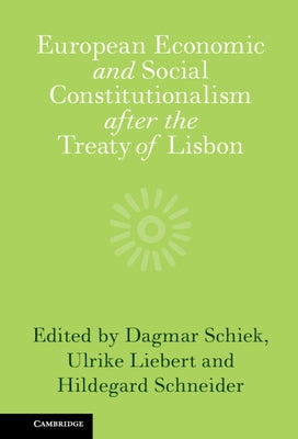 European Economic and Social Constitutionalism after the Treaty of Lisbon by Schiek, Dagmar