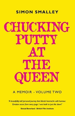 Chucking Putty At The Queen: A Memoir - Volume Two by Smalley, Simon