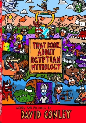 That Book About Egyptian Mythology by Conley, David