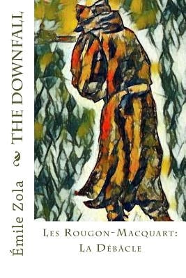 The Downfall: Les Rougon-Macquart: La Débâcle by Zola, Emile