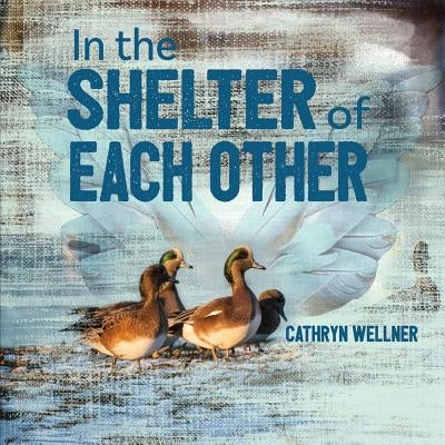 In the Shelter of Each Other by Wellner, Cathryn