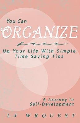 YOU CAN Organize: a Journey in Self-development by Wrquest, Lj