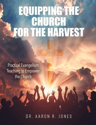 Equipping the Church for the Harvest by Jones, Aaron R.