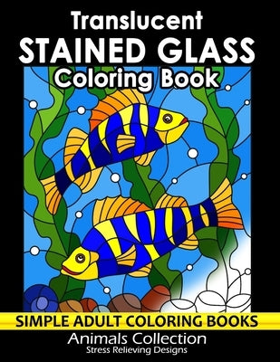 Translucent Stained Glass Coloring Book: Adorable Animals Adults Coloring Book Stress Relieving Designs Patterns by Firework Publishing