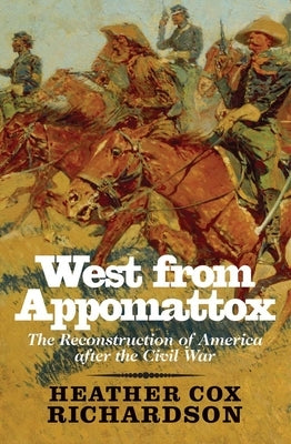 West from Appomattox: The Reconstruction of America After the Civil War by Richardson, Heather Cox