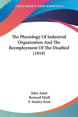 The Physiology Of Industrial Organization And The Reemployment Of The Disabled (1919) by Amar, Jules