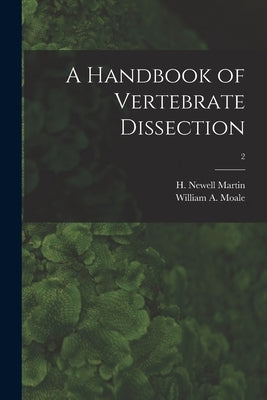 A Handbook of Vertebrate Dissection; 2 by Martin, H. Newell (Henry Newell) 184