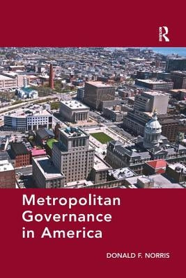 Metropolitan Governance in America by Norris, Donald F.