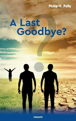 A Last Goodbye? by Pelly, Philip H.