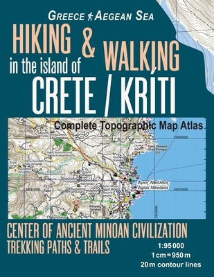 Hiking & Walking in the Island of Crete/Kriti Complete Topographic Map Atlas 1: 95000 Greece Aegean Sea Center of Ancient Minoan Civilization Trekking by Mazitto, Sergio