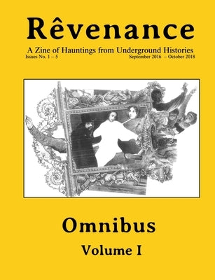 Rêvenance Omnibus, Vol. I: A Zine of Hauntings from Underground Histories by Anti-Press, Monocle-Lash