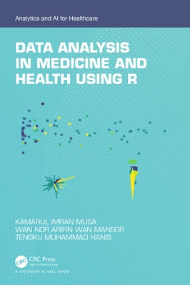 Data Analysis in Medicine and Health Using R by Musa, Kamarul Imran
