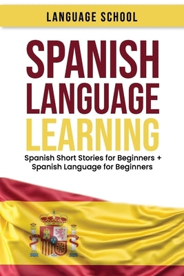 Spanish Language Learning: Spanish Short Stories for Beginners + Spanish Language for Beginners by School, Language