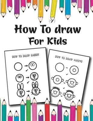 How to Draw for Kids: Easy and Fun Step-by-Step Drawing Guide for Kids Girls Boys And Toddlers by Publishing, Easy Draw