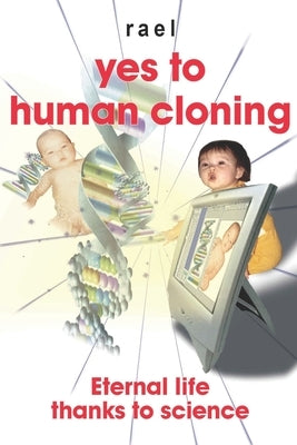 Yes to human cloning: Eternal life thanks to science by IC, Nova