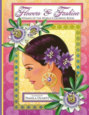 Flowers & Fashion: Women of the World Coloring Book by Duarte, Pamela