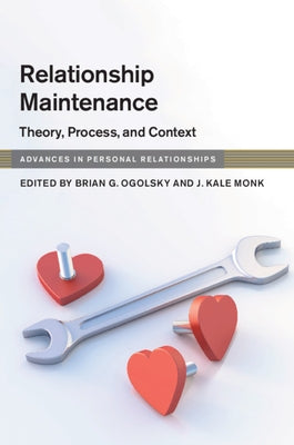 Relationship Maintenance: Theory, Process, and Context by Ogolsky, Brian G.
