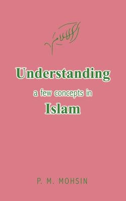 Understanding a few concepts in Islam by Mohsin, P. M.