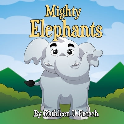 Mighty Elephants by Frosch, Kathleen U.